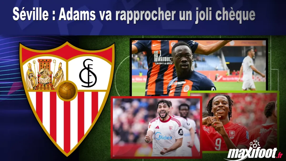 Mercato Séville : Adams va rapprocher un joli chèque