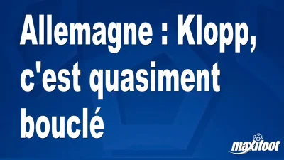 Mercato Allemagne : Klopp, c'est quasiment bouclé