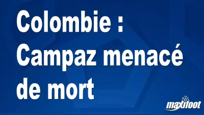 Colombie : Campaz menacé de mort
