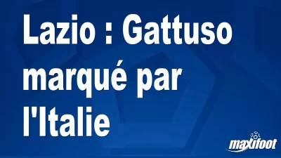 Lazio : Gattuso marqué par l'Italie