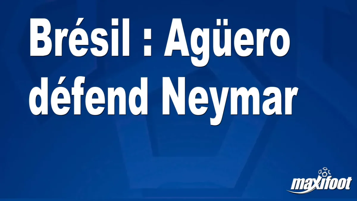 Brésil : Agüero défend Neymar