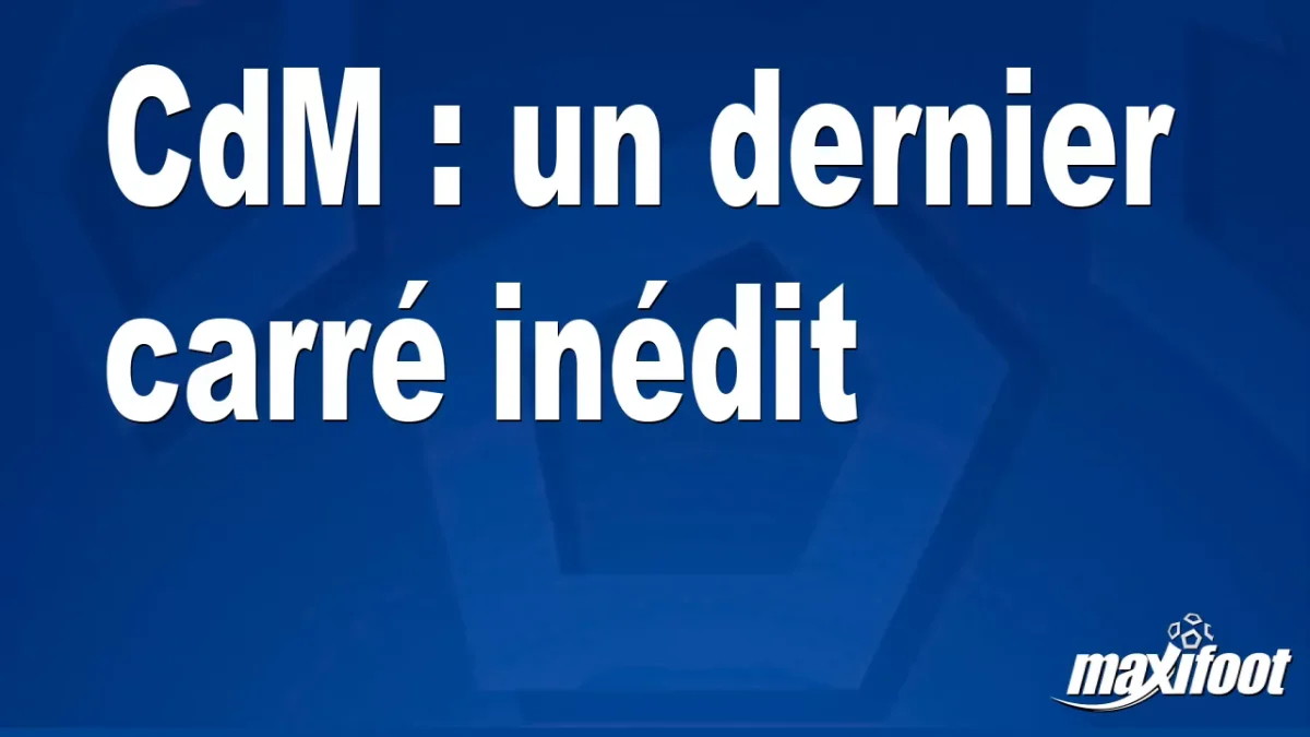 CdM : un dernier carré inédit