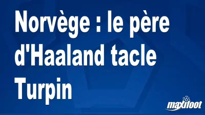 Norvège : le père d'Haaland tacle Turpin