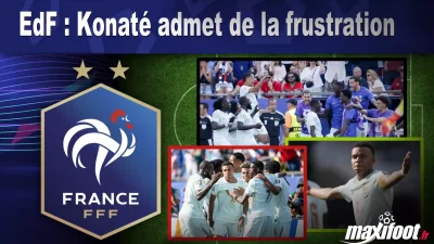 EdF : Konaté admet de la frustration