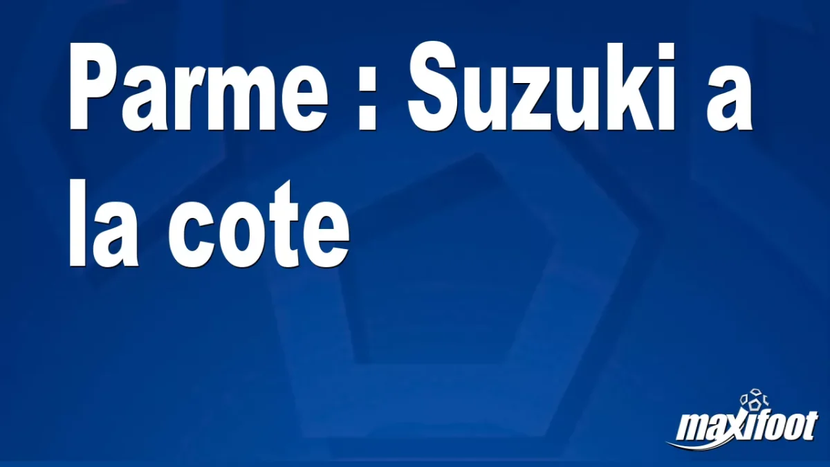 Mercato Parme : Suzuki a la cote