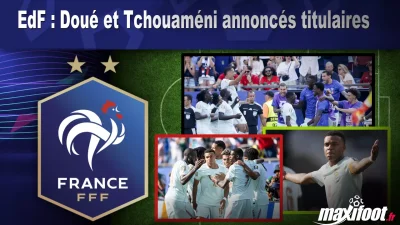 EdF : Doué et Tchouaméni annoncés titulaires