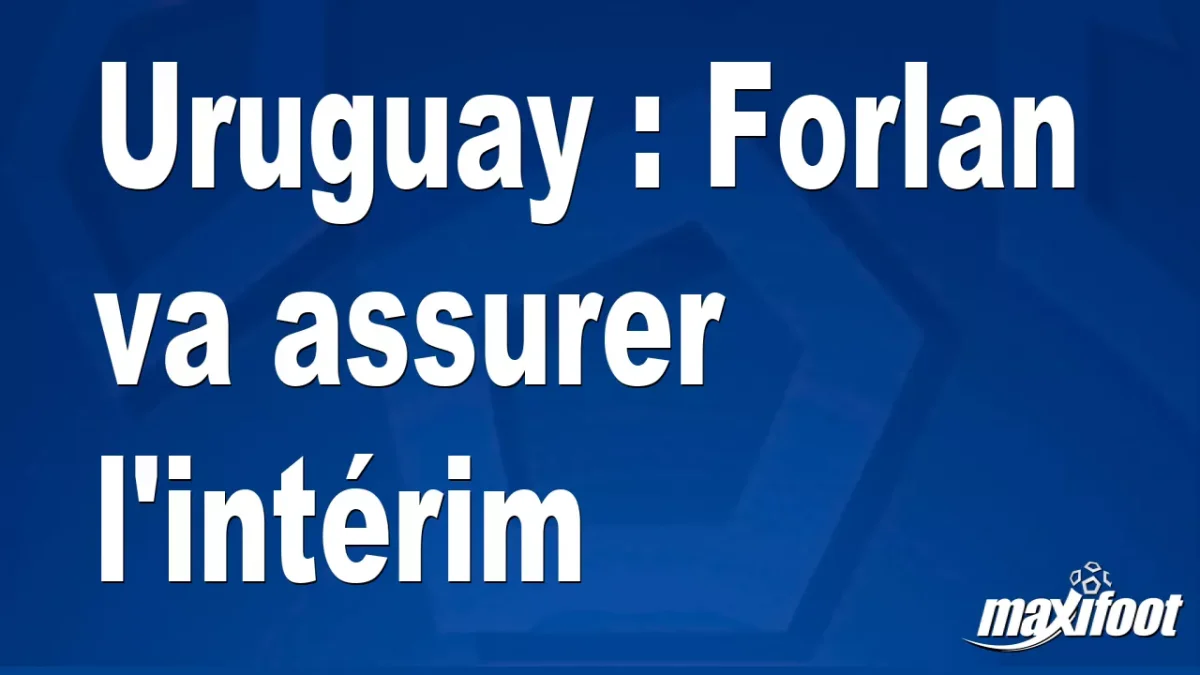 Uruguay : Forlan va assurer l'intérim