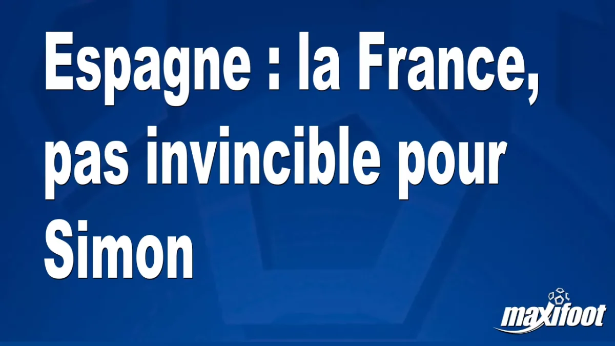Espagne : la France, pas invincible pour Simon