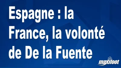 Espagne : la France, la volonté de De la Fuente