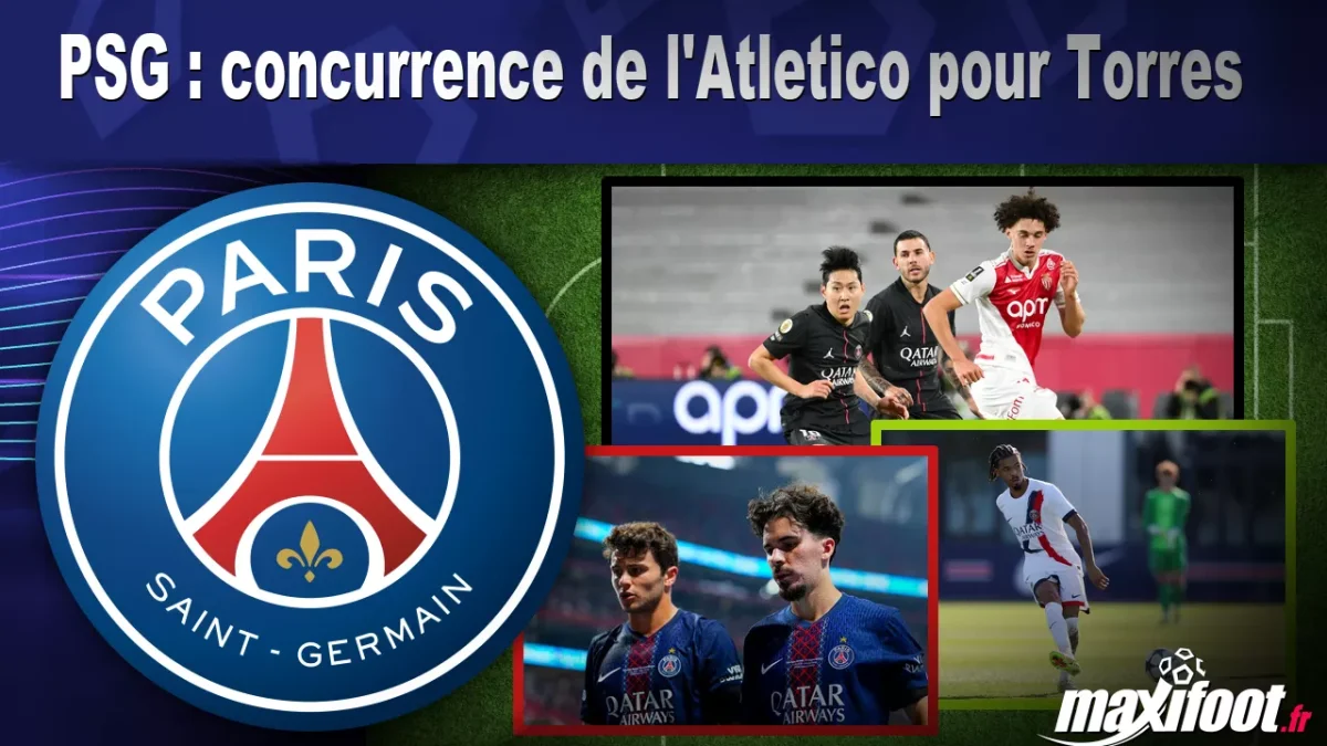 Mercato PSG : concurrence de l'Atletico pour Torres