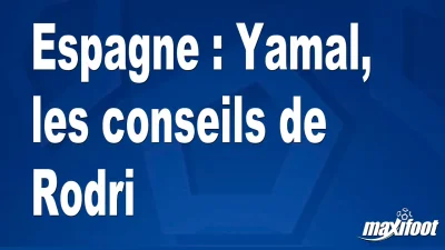 Espagne : Yamal, les conseils de Rodri