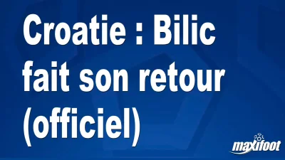 Mercato Croatie : Bilic fait son retour (officiel)