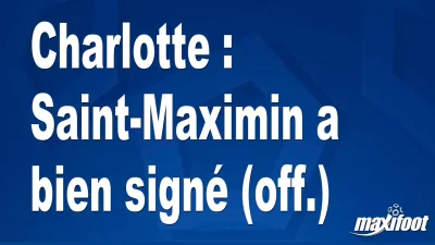 Mercato Charlotte : Saint-Maximin a bien signé (off.)