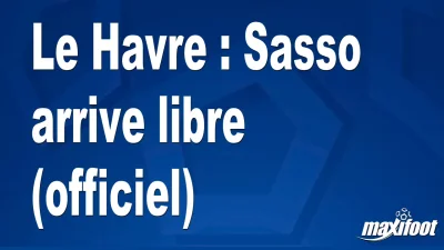 Mercato Le Havre : Sasso arrive libre (officiel)