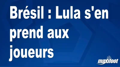Brésil : Lula s'en prend aux joueurs