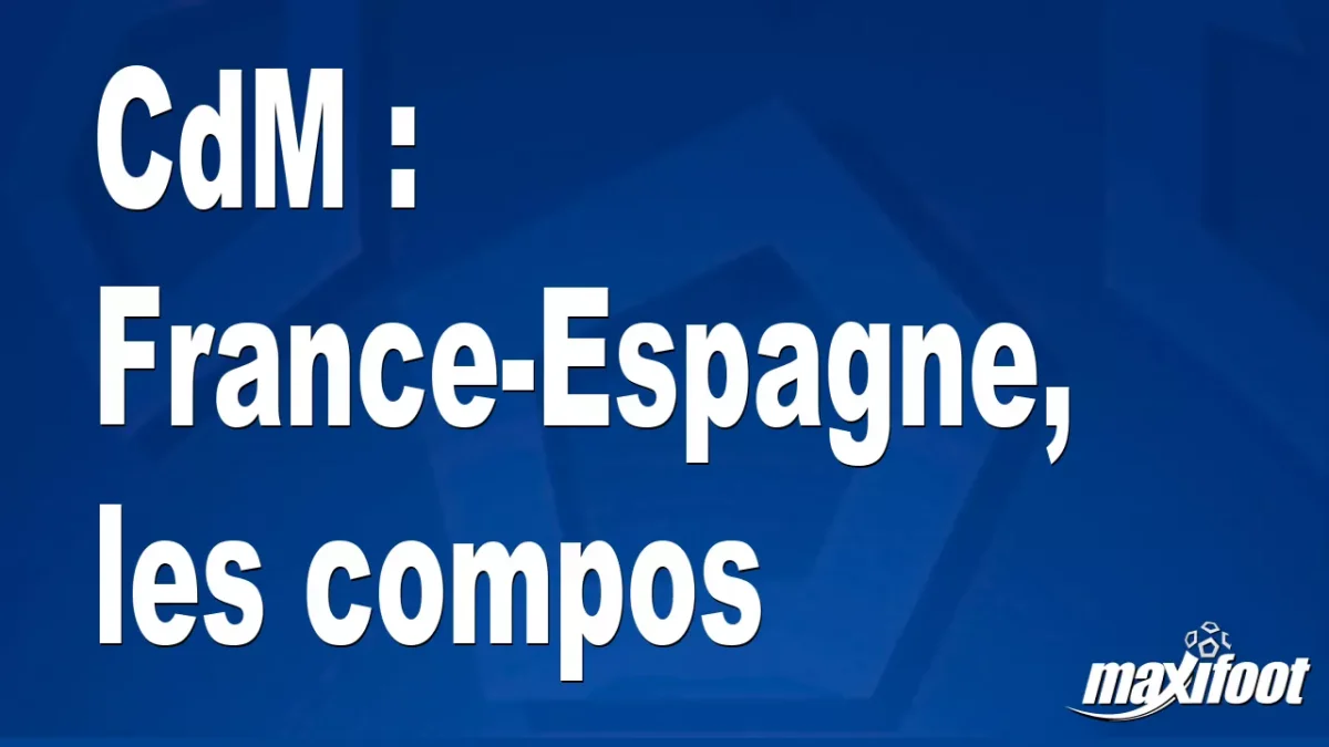 CdM : France-Espagne, les titulaires
