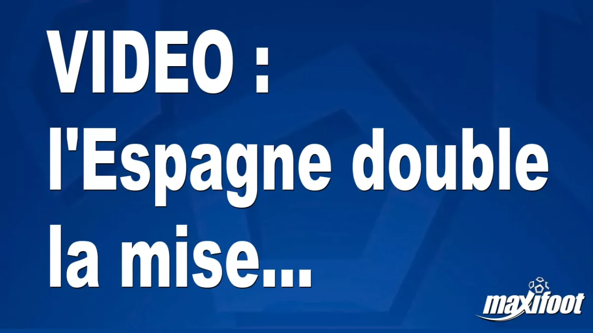 l'Espagne double la mise...