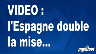 l'Espagne double la mise...