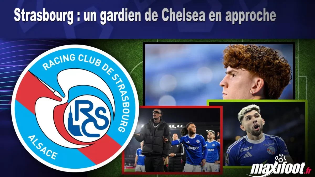 Mercato Strasbourg : un gardien de Chelsea en approche