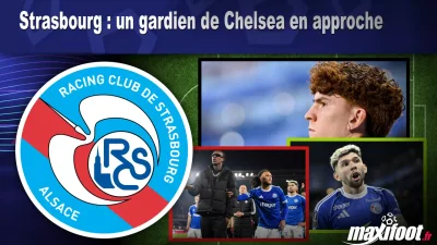 Mercato Strasbourg : un gardien de Chelsea en approche