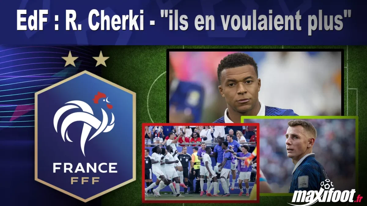 EdF : R. Cherki - "ils en voulaient plus"