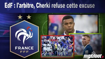EdF : l'arbitre, Cherki refuse cette excuse