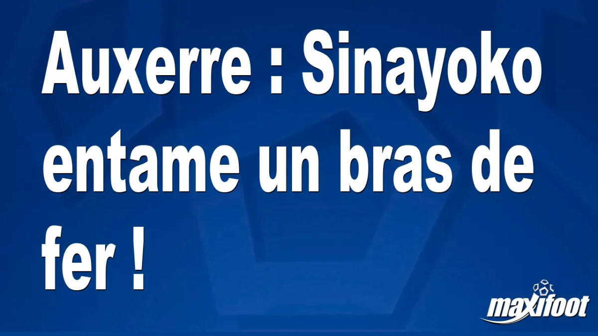 Mercato Auxerre : Sinayoko entame un bras de fer !