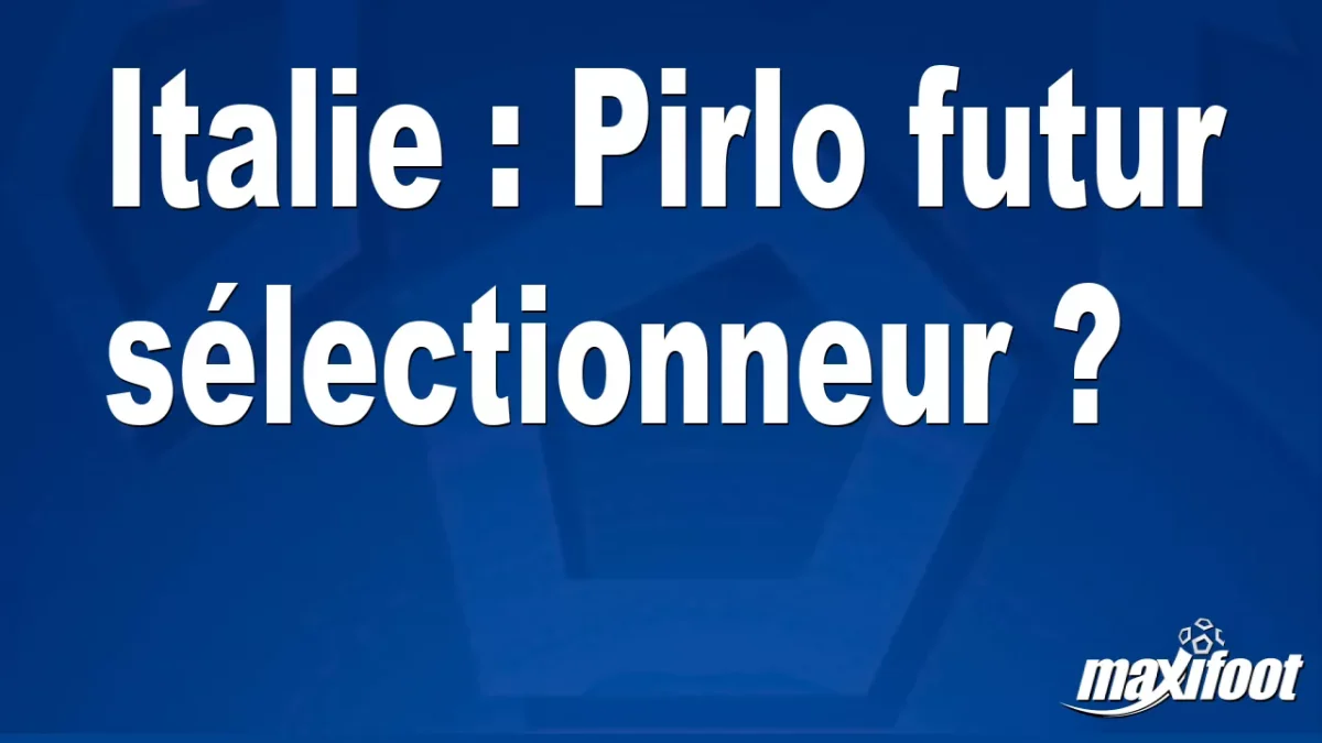 Mercato Italie : Pirlo futur sélectionneur ?
