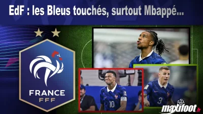 EdF : les Bleus touchés, surtout Mbappé...
