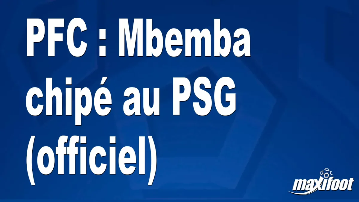 Mercato PFC : Mbemba chipé au PSG (officiel)