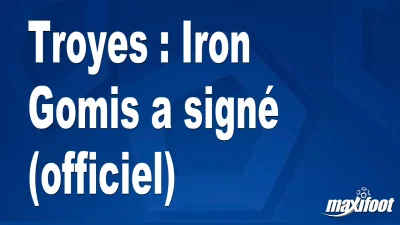 Mercato Troyes : Iron Gomis a signé (officiel)