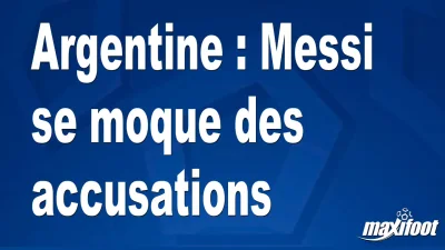 Argentine : Messi se moque des accusations