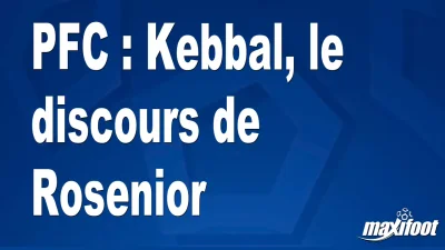 PFC : Kebbal, le discours de Rosenior