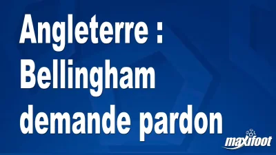 Angleterre : Bellingham demande pardon