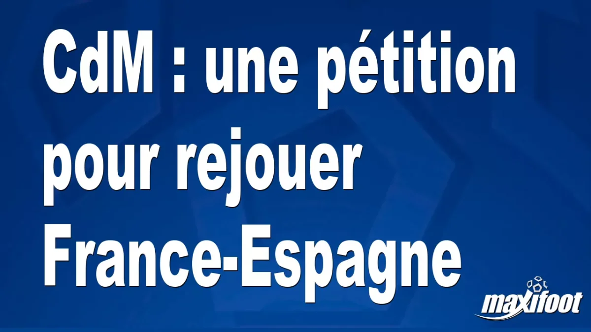CdM : une pétition pour rejouer France-Espagne