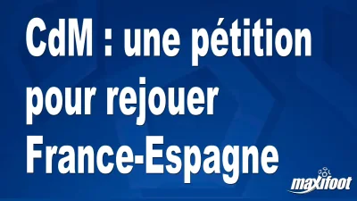 CdM : une pétition pour rejouer France-Espagne