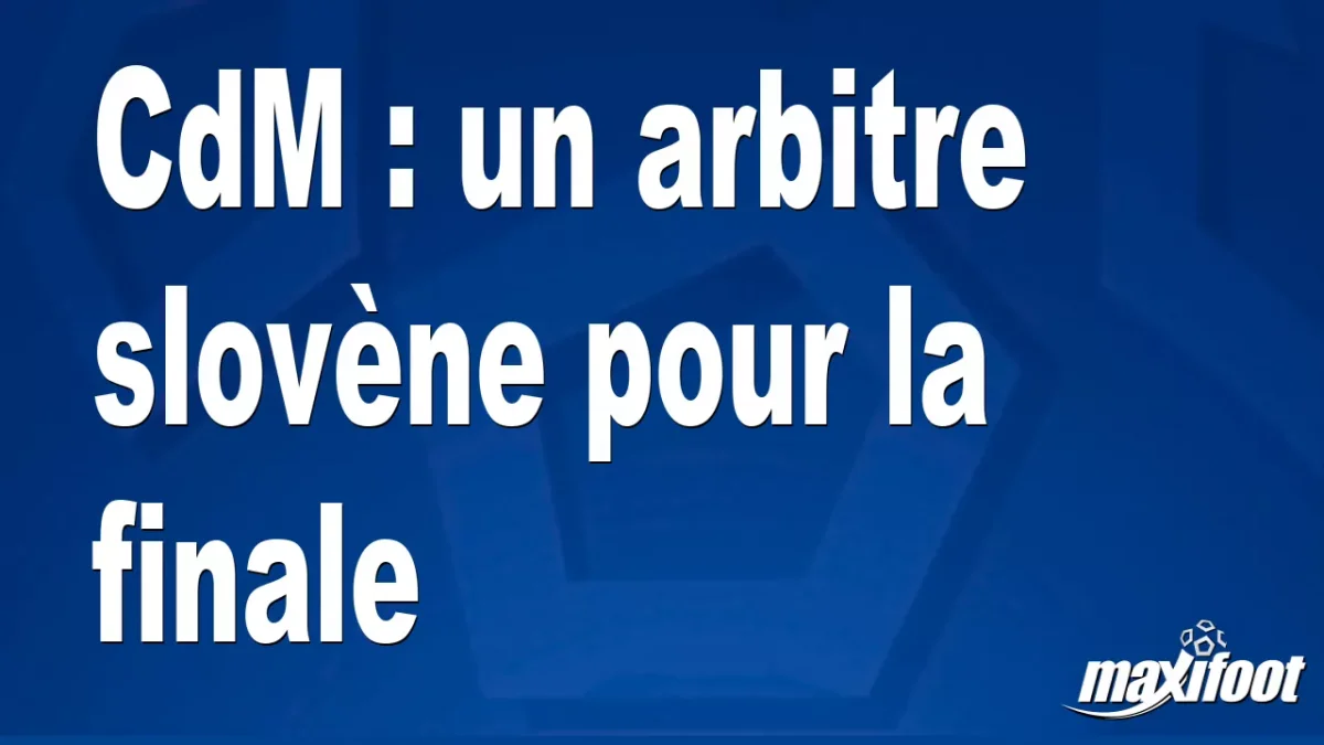CdM : un arbitre slovène pour la finale