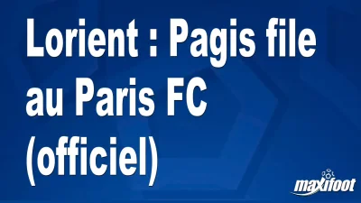 Mercato Lorient : Pagis file au Paris FC (officiel)