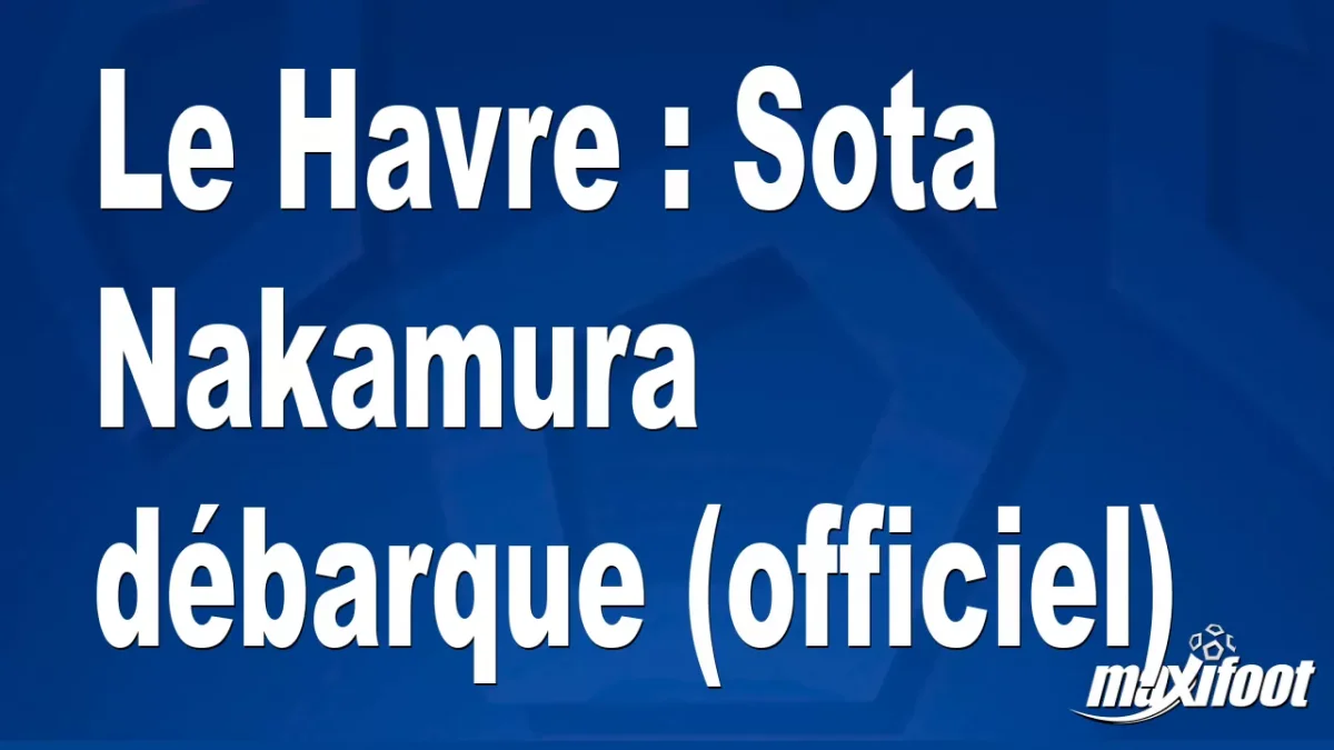 Mercato Le Havre : Sota Nakamura débarque (officiel)