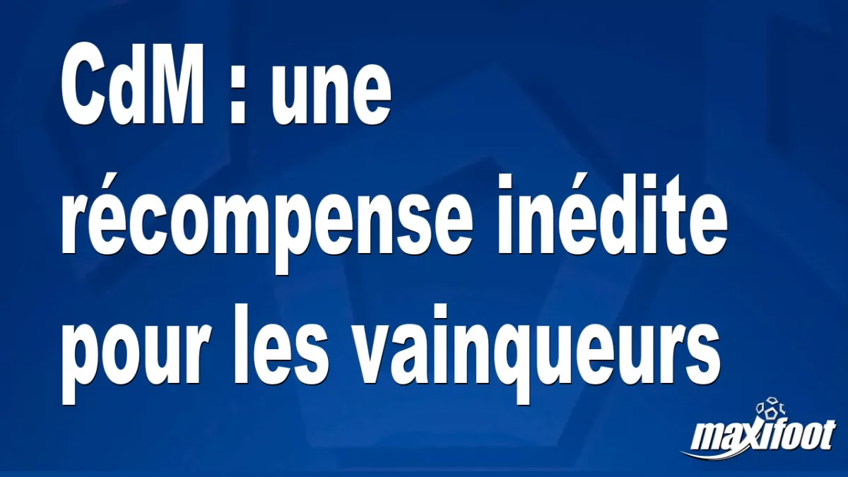 CdM : une récompense inédite pour les vainqueurs