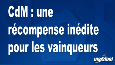 CdM : une récompense inédite pour les vainqueurs