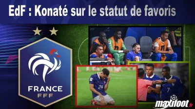 EdF : Konaté sur le statut de favoris