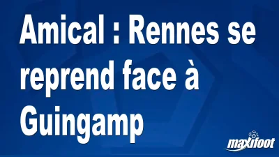 Amical : Rennes se reprend face à Guingamp