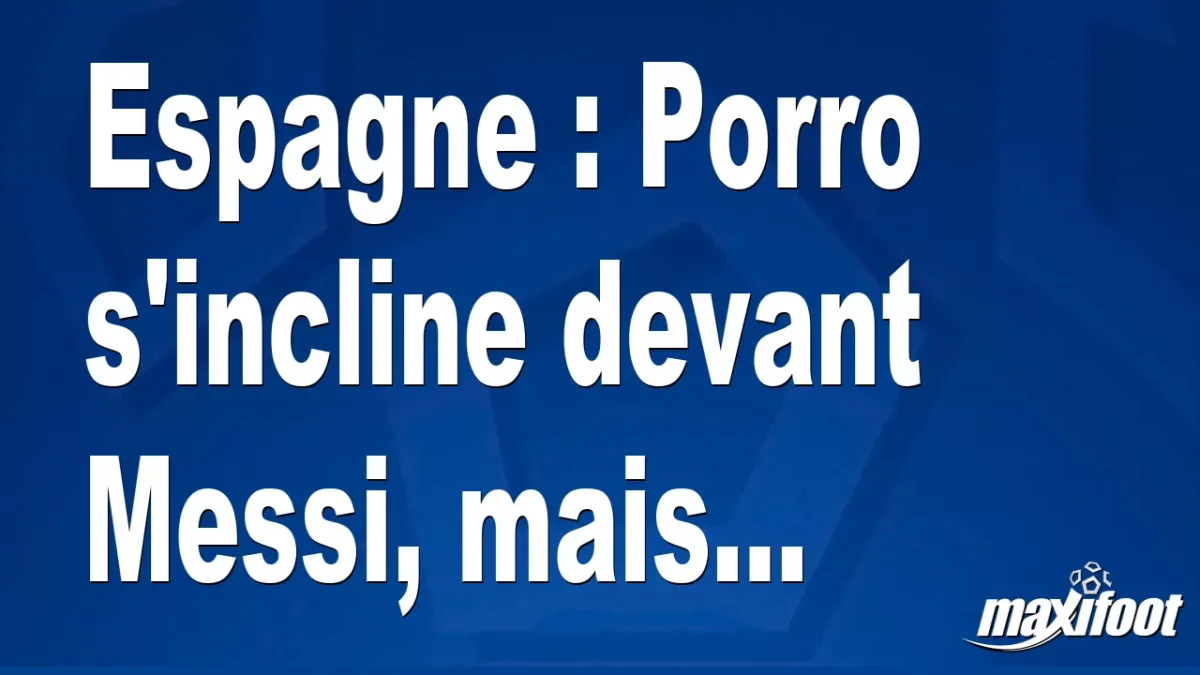 Espagne : Porro s'incline devant Messi, mais...