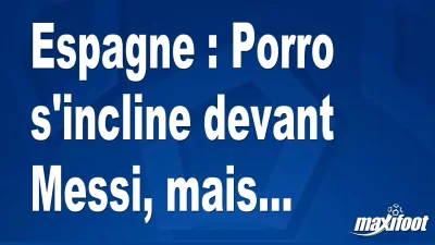 Espagne : Porro s'incline devant Messi, mais...