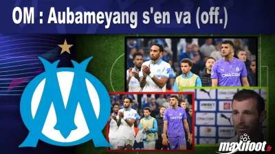 Mercato OM : Aubameyang s'en va (off.)