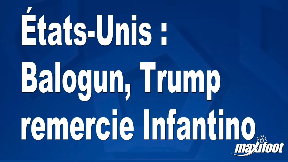 États-Unis : Balogun, Trump remercie Infantino