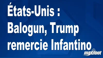 États-Unis : Balogun, Trump remercie Infantino
