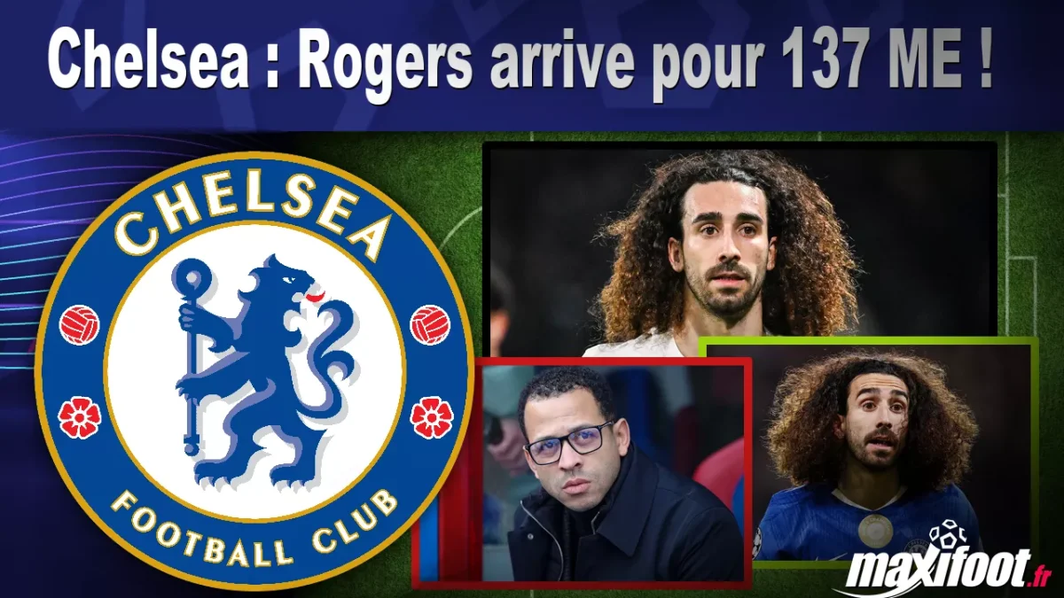 Mercato Chelsea : Rogers arrive pour 137 M€ !