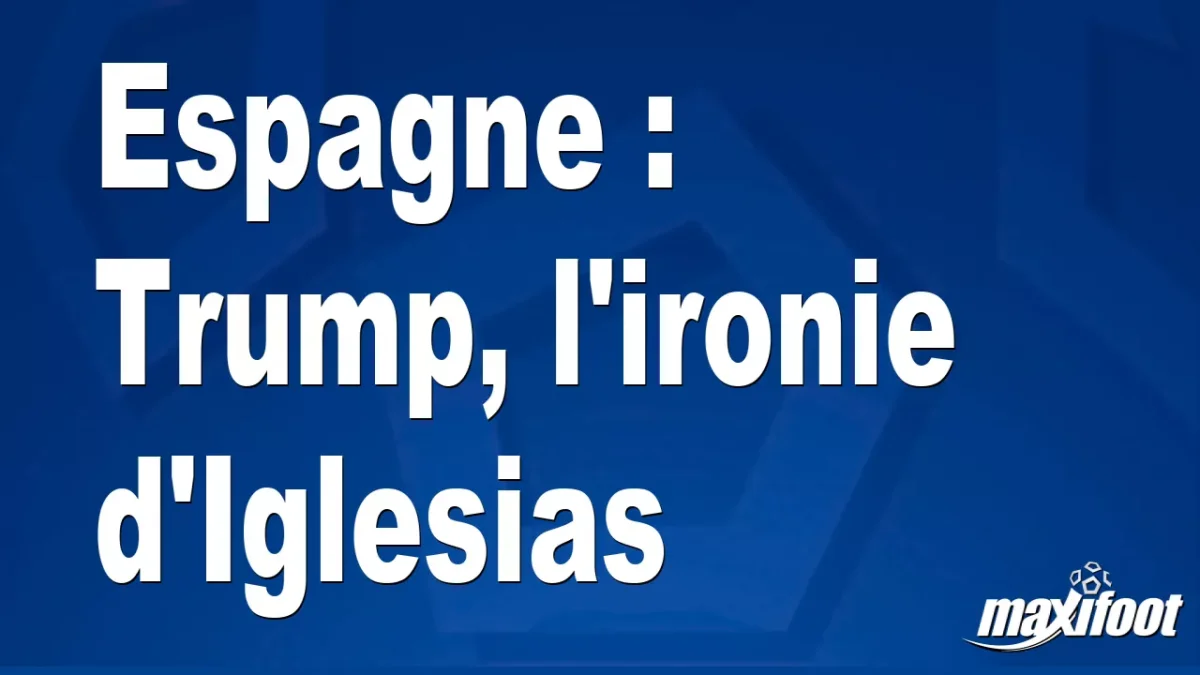 Espagne : Trump, l'ironie d'Iglesias